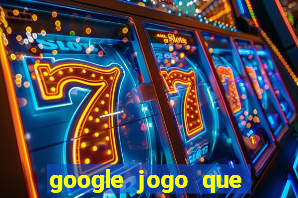 google jogo que ganha dinheiro de verdade